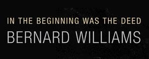 La couverture du livre "In the beginning was the deed" de Bernard Williams. [Princeton University Press]