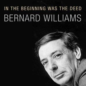 La couverture du livre "In the beginning was the deed" de Bernard Williams. [Princeton University Press]
