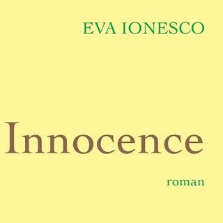 La couverture du livre "Innocence", d'Eva Ionesco, paru chez Grasset.
Editions Grasset [Editions Grasset]