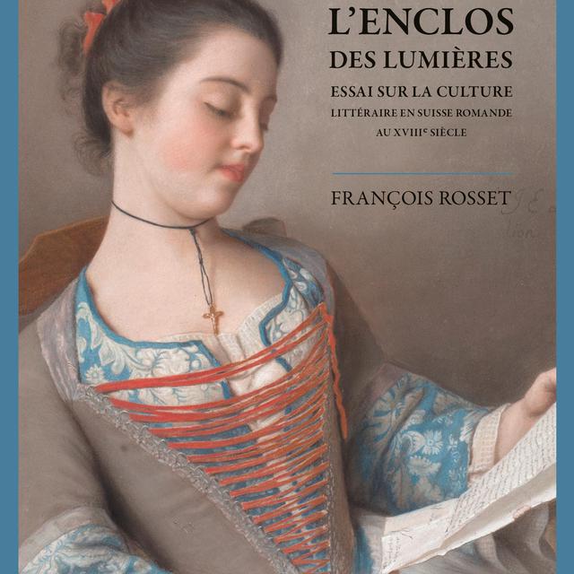 "LʹEnclos des Lumières. Essai sur la culture littéraire en Suisse romande au XVIIIe siècle", François Rosset, Georg Editeur. [Georg Editeur]