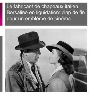 Le fabricant de chapeaux italien Borsalino en liquidation, clap de fin pour un emblème de cinéma. [Film "Casablanca", 1942]