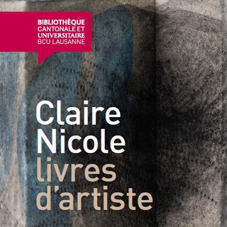 L'affiche de l'exposition "Claire Nicole livres d'artiste" à la BCU Lausanne. [BCU Lausanne]