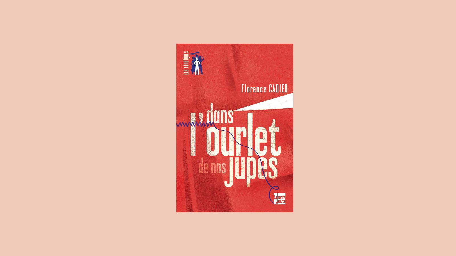 Dans l'ourlet de nos jupes, un livre de Florence Cadier sélectionné pour le Prix RTS Littérature Ados 2019. [RTS - Talents Hauts]