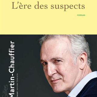 Couverture du livre "L'ère des suspects", écrit par Gilles Martin-Chauffier. [Editions Grasset - DR]