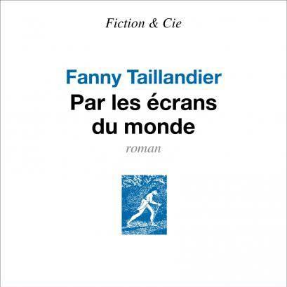 La couverture de "Par les écrans du monde" de Fanny Taillandier, chez Seuil. [Seuil]