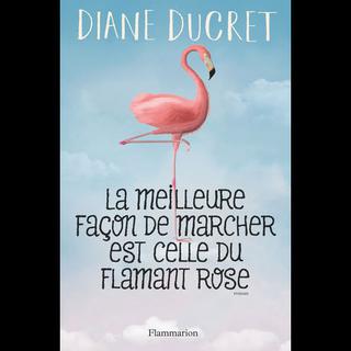 La couverture du livre "La meilleure façon de marcher est celle du flamant rose" de Diane Ducret. [Flammarion]