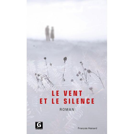 Couverture du livre "Le vent et le silence" écrit par François Hainard. [G d'Encre - DR]