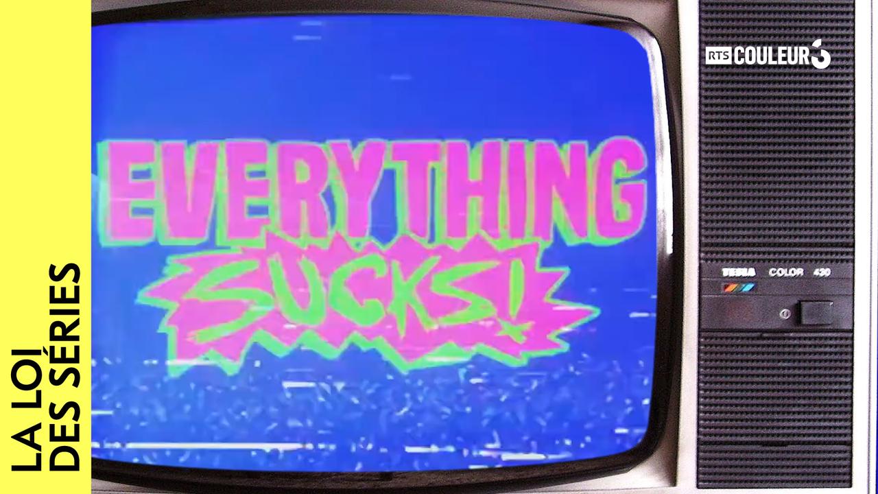 La loi des séries - Everything Sucks! [RTS]