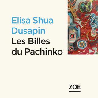 La couverture du livre "Les Billes de Pachinko" d'Elisa Shua Dusapin, aux Éditions Zoé. [Éditions Zoé]