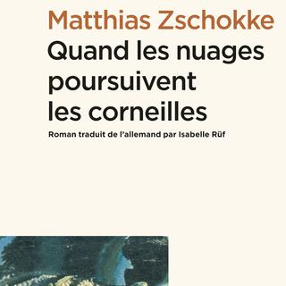 Le livre "Quand les nuages poursuivent les corneilles", écrit par Matthias Zschokke. [Zoé - DR]