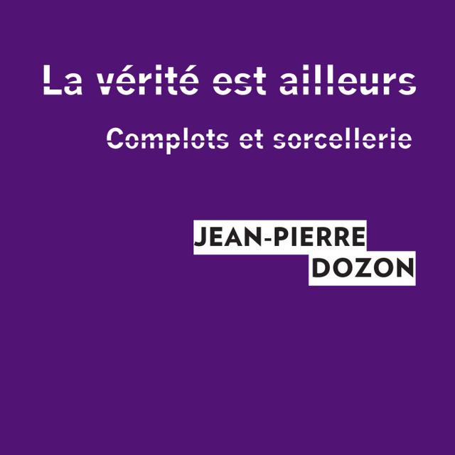 Couverture du livre "La Vérité est ailleurs" de Jean Pierre Dozon. [Maison des sciences de l'homme - DR]