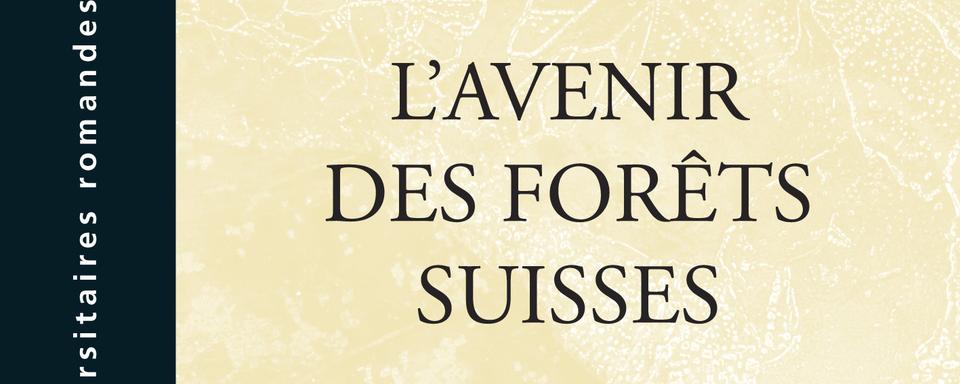 Couverture du livre "L'avenir des forêts suisses", écrit par Elisabeth Graf Pannatier. [PPUR - DR]