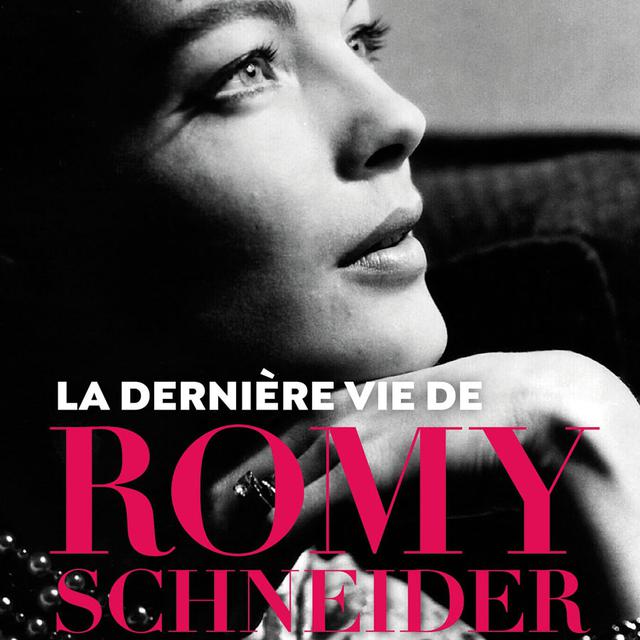 Couverture du livre "La dernière vie de Romy Schneider", écrit par Bernard Pascuito. [Editions du Rocher - DR]