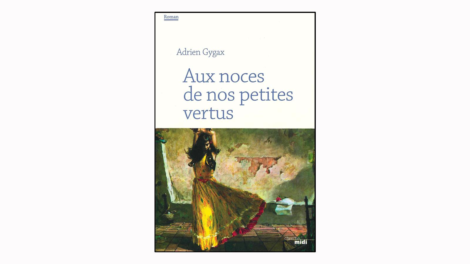 La couverture du livre "Aux noces de nos petites vertus" d'Adrien Gygax. [Cherche midi]