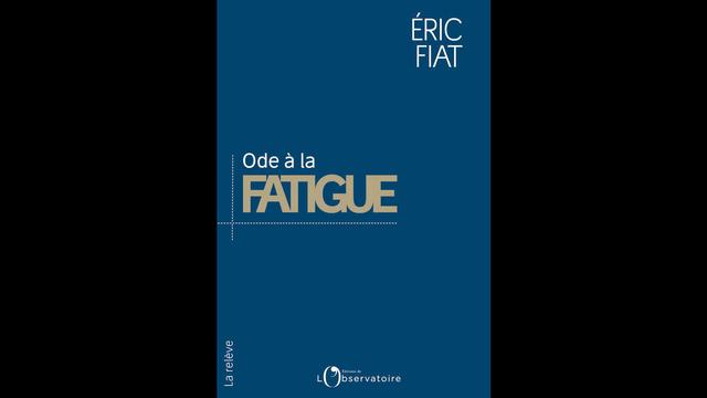 Le livre "Ode à la fatigue", écrit par le philosophe et professeur Eric Fiat. [Editions de lʹObservatoire - DR]