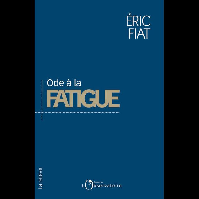 Le livre "Ode à la fatigue", écrit par le philosophe et professeur Eric Fiat. [Editions de lʹObservatoire - DR]
