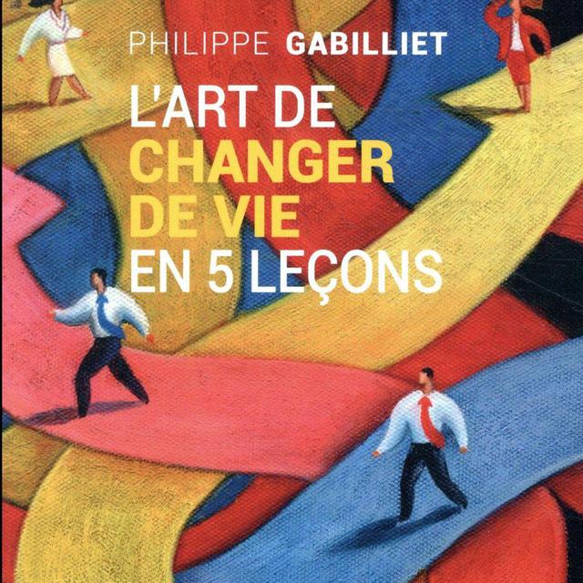 Couverture du livre "l'art de changer de vie en 5 leçons", écrit par Philippe Gabilliet. [Editions Saint Simon - DR]