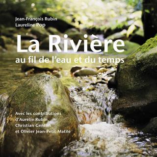 "La rivière au fil de l'eau et du temps", par Jean-François Rubin et Laureline Pop. [Rossolis]