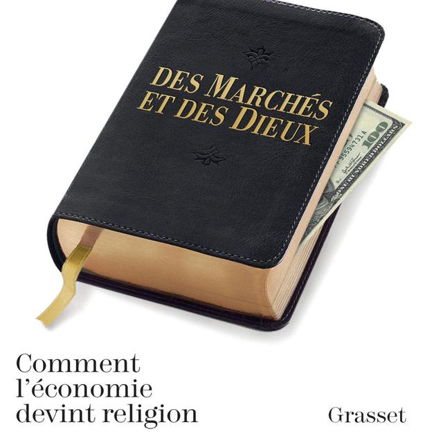 "Des marchés et des dieux - Comment l'économie devint religion", écrit par Stéphane Foucart. [Editions Grasset, 2018 - DR]