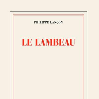 Couverture du livre "Le Lambeau", écrit par Philippe Lançon. [Editions Gallimard - DR]