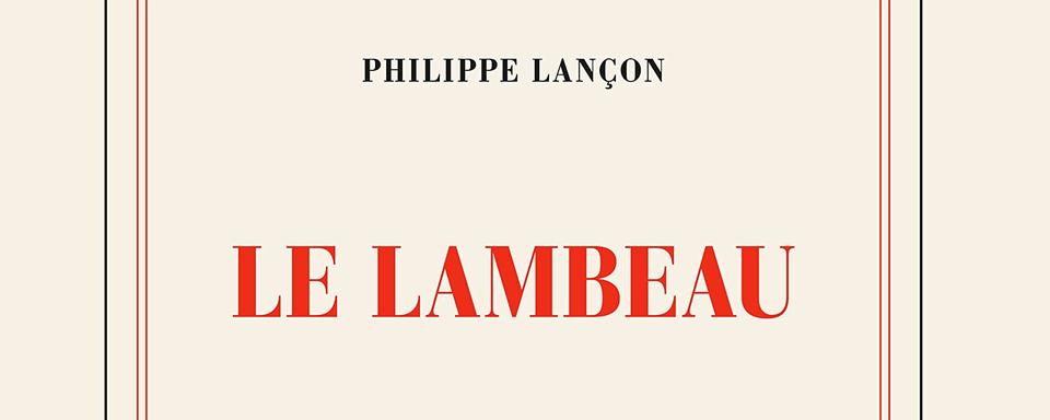 Couverture du livre "Le Lambeau", écrit par Philippe Lançon. [Editions Gallimard - DR]