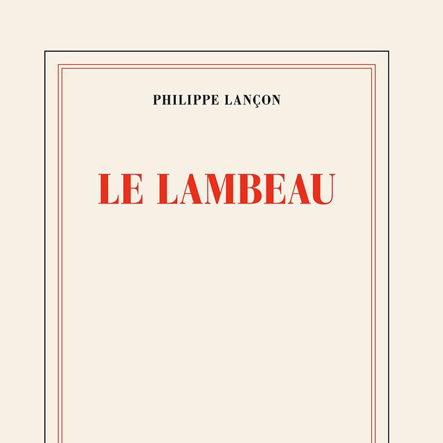 Couverture du livre "Le Lambeau", écrit par Philippe Lançon. [Editions Gallimard - DR]