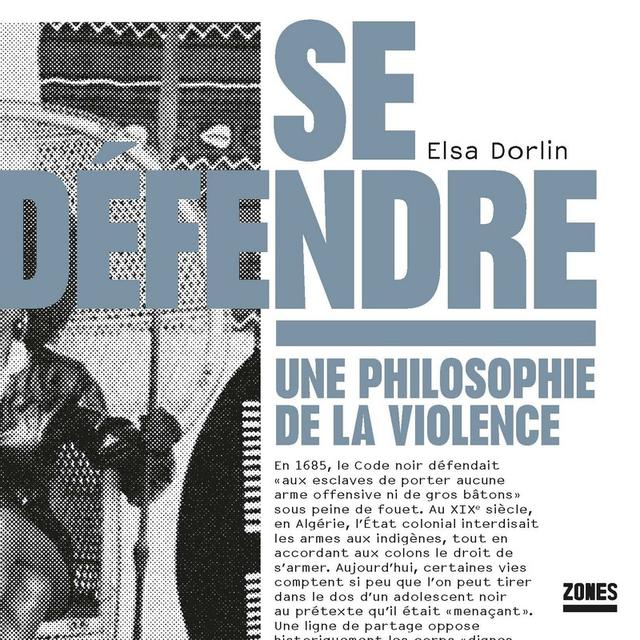 Couverture du livre "Se défendre" écrit par Elsa Dorlin. [Zones - DR]