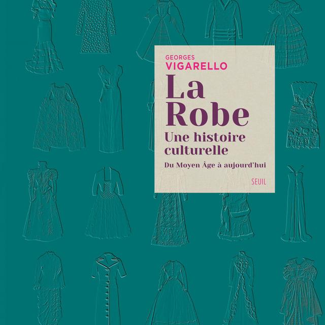 Couverture du livre "La robe. Une histoire culturelle" de Georges Vigarello. [Editions du Seuil. - DR]