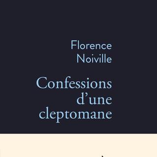 Couverture du livre "Confessions d'une cleptomane" de Florence Noiville. [Editions Stock]
