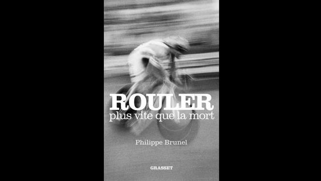 La couverture du livre "Rouler plus vite que la mort" de Philippe Brunel. [Grasset]