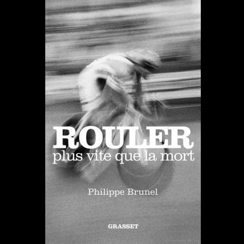 La couverture du livre "Rouler plus vite que la mort" de Philippe Brunel. [Grasset]