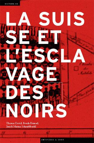 La couverture du livre "La Suisse et l'esclavage des Noirs". [Editions Antipodes]