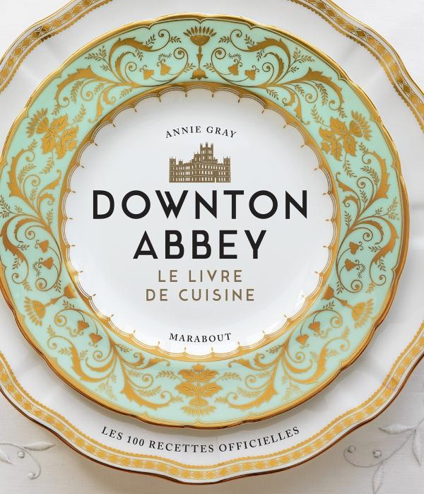 La couverture du livre "Downton Abbey. Le livre de cuisine". [Marabout]