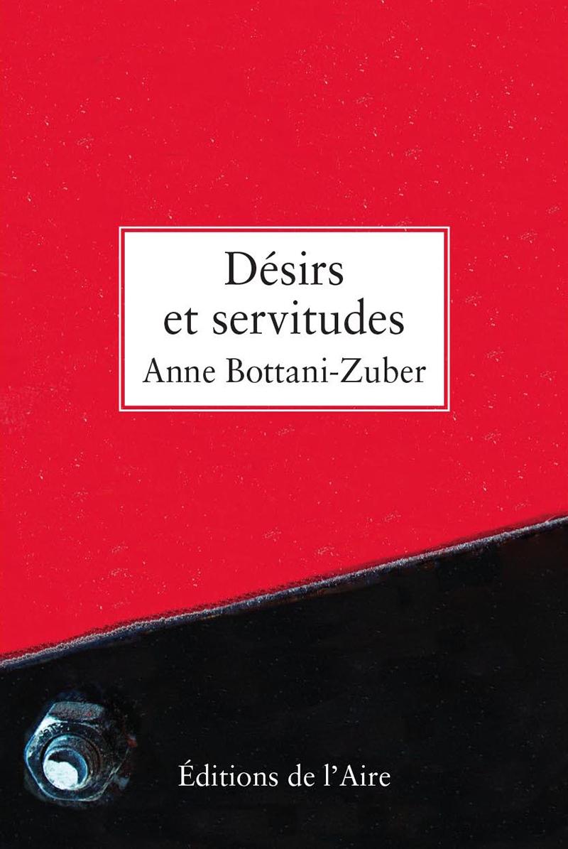 Désirs et servitudes, d’Anne Bottani-Zuber (Editions de l’Aire).Editions de l’Aire [Editions de l’Aire]