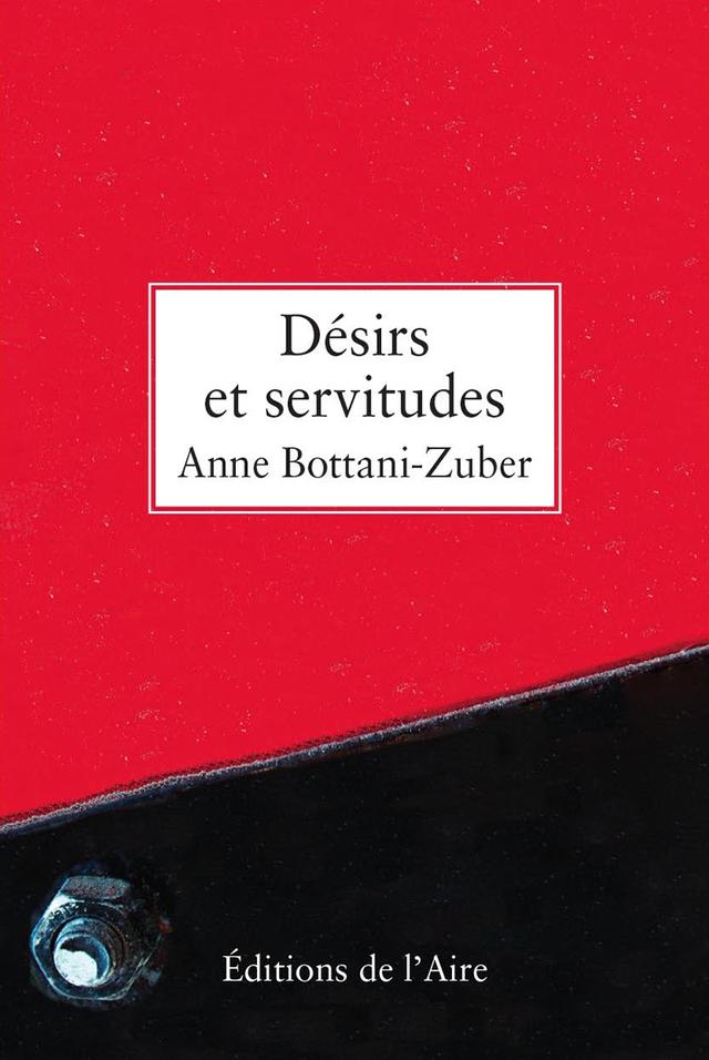 Désirs et servitudes, d’Anne Bottani-Zuber (Editions de l’Aire).Editions de l’Aire [Editions de l’Aire]