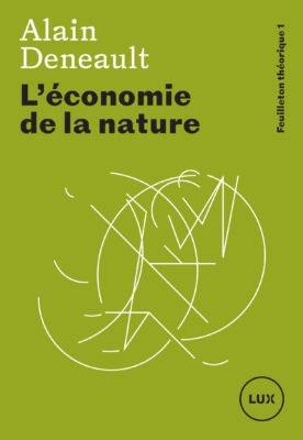 La couverture du livre "L'économie de la nature" d'Alain Deneault. [Editions Lux]