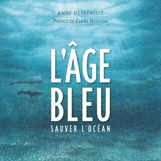 Couverture du livre "L'Âge bleu. Sauver l'océan". [Buchet Chastel - Anne Defréville]