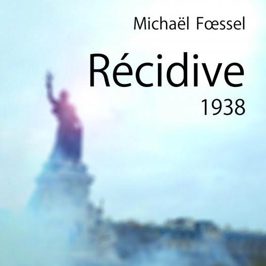 "Récidive.1938", Michaël Foessel, PUF. [DR]