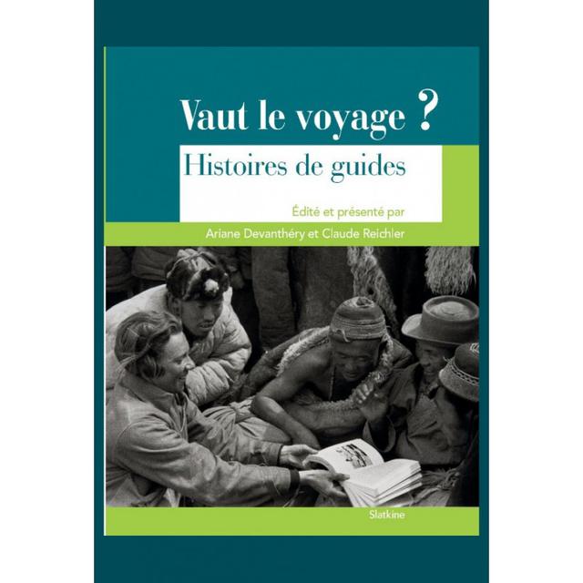 Couverture du livre "Vaut le voyage? Histoires de guides" d'Ariane Devanthéry et Claude Reichler. [Slatkine]