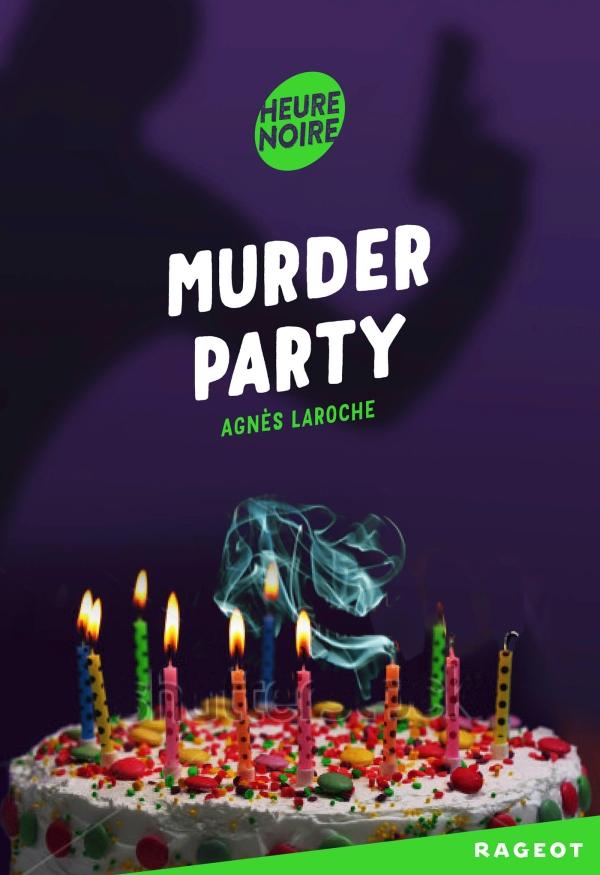 Murder Party, d'Agnès Laroche. [Rageot - Collection Heure Noire]