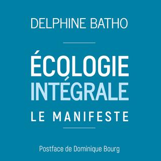 La couverture de l'ouvrage de Delphine Batho: Ecologie intégrale: le manifeste aux éditions du Rocher. [DR - www.editionsdurocher.fr]