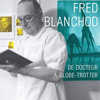 La couverture du livre "Fred Blanchod, de docteur à globe-trotter". [Georg éditeur]