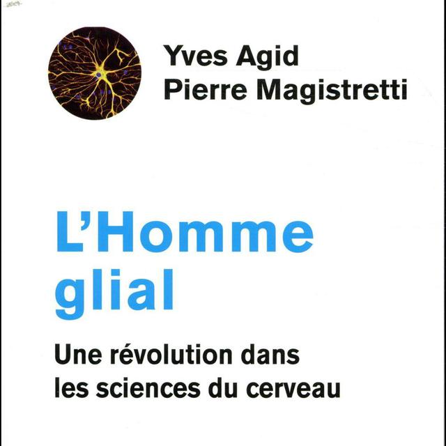 La couverture du livre "L'Homme glial" de Pierre Magistretti et Yves Agid. [Odile Jacob]
