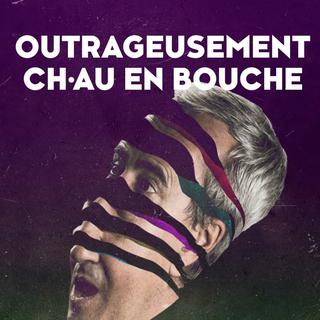 Affiche du spectacle "Outrageusement CH.AU en bouche" de la Compagnie CH.AU. [Compagnie CH.AU]