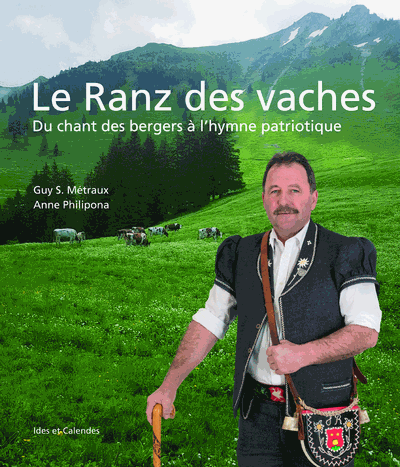 "Le Ranz des vaches, du chant des bergers à l'hymne patriotique" de Guy S. Métraux et Anne Philipona. [Ides et Calendes éditions/Idesetcalendes.com]