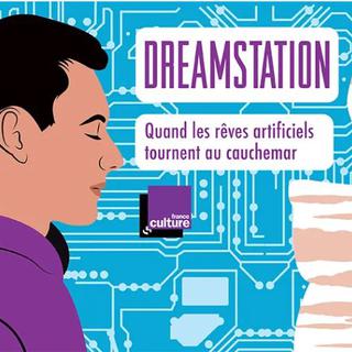 Dreamstation, le podcast de France Culture. [France Culture - Séverin Millet]