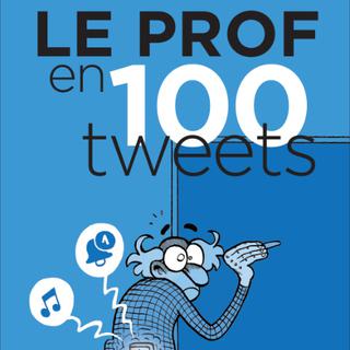 "Le Prof en 100 tweets", de Fabrice Erre. [Editions i]