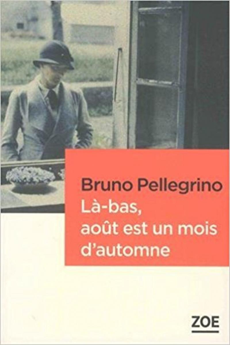 Là-bas, août est un mois d’automne, de Bruno Pellegrino (Editions Zoé).Editions Zoé [Editions Zoé]