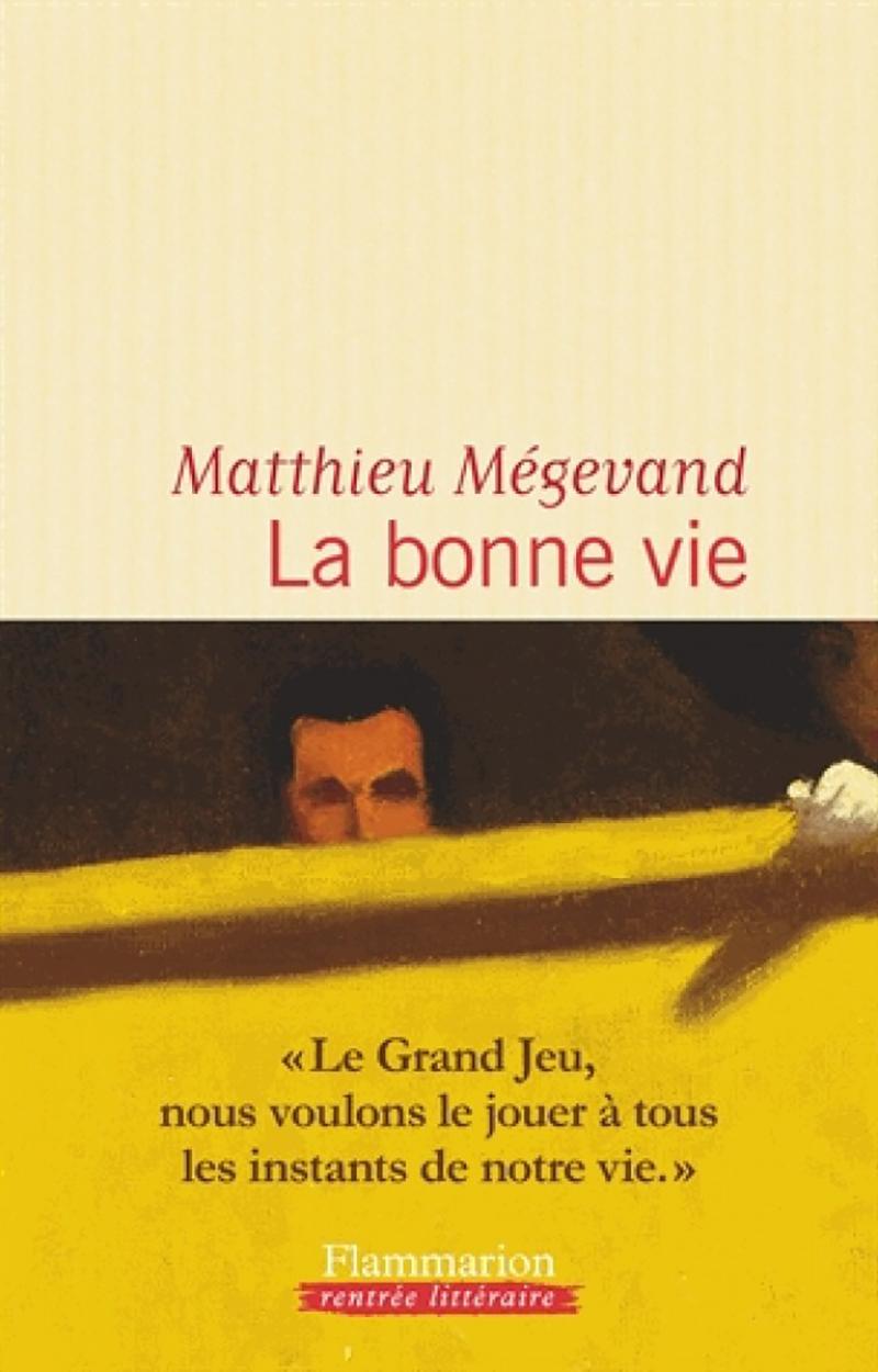 La bonne vie, de Matthieu Mégevand (Flammarion).Flammarion [Flammarion]