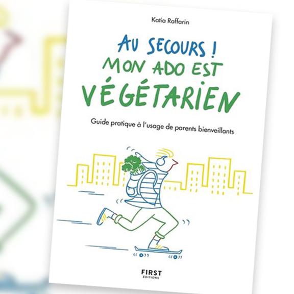 Couverture du livre "Au secours! Mon ado est végétarien. Guide pratique à l'usage de parents bienveillants". [DR]